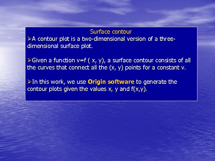 Surface contour ØA contour plot is a two-dimensional version of a threedimensional surface plot.