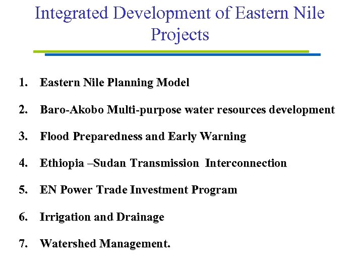 Integrated Development of Eastern Nile Projects 1. Eastern Nile Planning Model 2. Baro-Akobo Multi-purpose