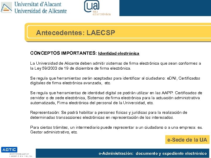 Antecedentes: LAECSP CONCEPTOS IMPORTANTES: Identidad electrónica La Universidad de Alicante deben admitir sistemas de