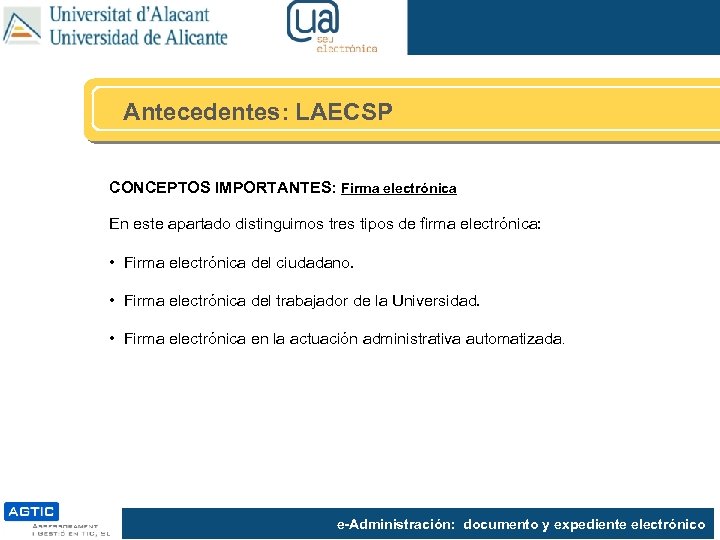 Antecedentes: LAECSP CONCEPTOS IMPORTANTES: Firma electrónica En este apartado distinguimos tres tipos de firma