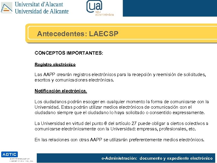 Antecedentes: LAECSP CONCEPTOS IMPORTANTES: Registro electrónico Las AAPP crearán registros electrónicos para la recepción