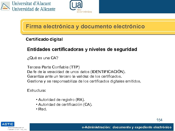 Firma electrónica y documento electrónico Certificado digital Entidades certificadoras y niveles de seguridad ¿Qué