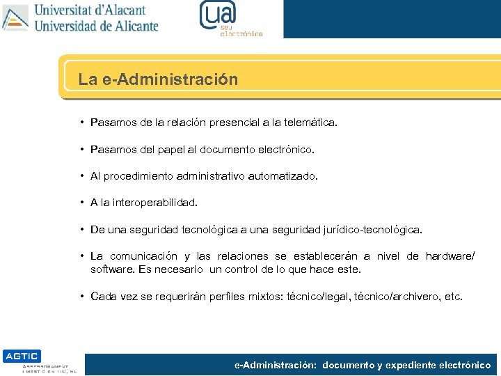 La e-Administración • Pasamos de la relación presencial a la telemática. • Pasamos del