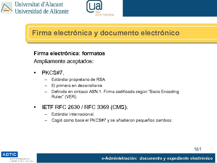 Firma electrónica y documento electrónico Firma electrónica: formatos Ampliamente aceptados: • PKCS#7. – Estándar