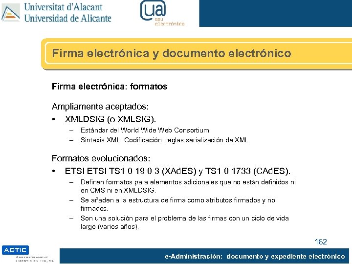 Firma electrónica y documento electrónico Firma electrónica: formatos Ampliamente aceptados: • XMLDSIG (o XMLSIG).