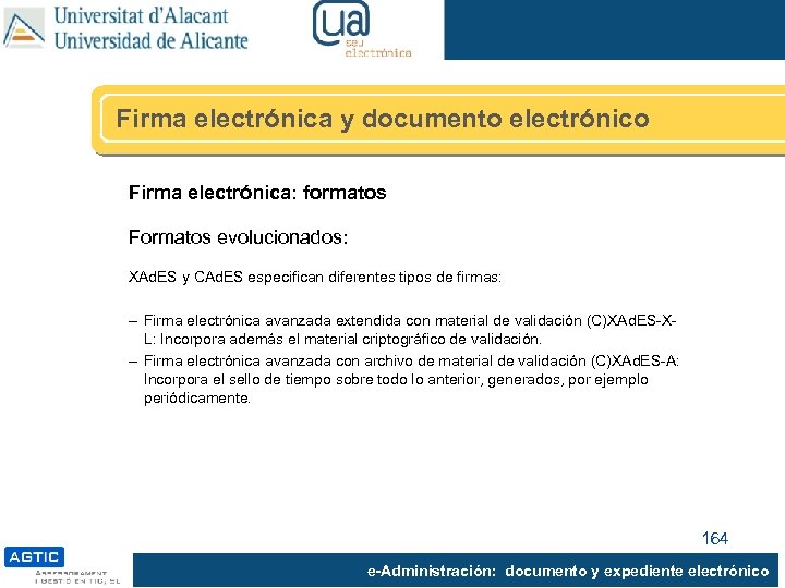 Firma electrónica y documento electrónico Firma electrónica: formatos Formatos evolucionados: XAd. ES y CAd.