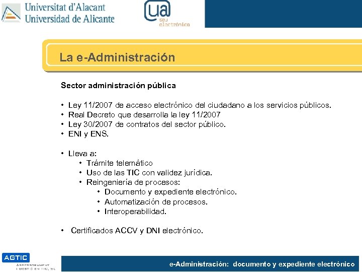 La e-Administración Sector administración pública • • Ley 11/2007 de acceso electrónico del ciudadano