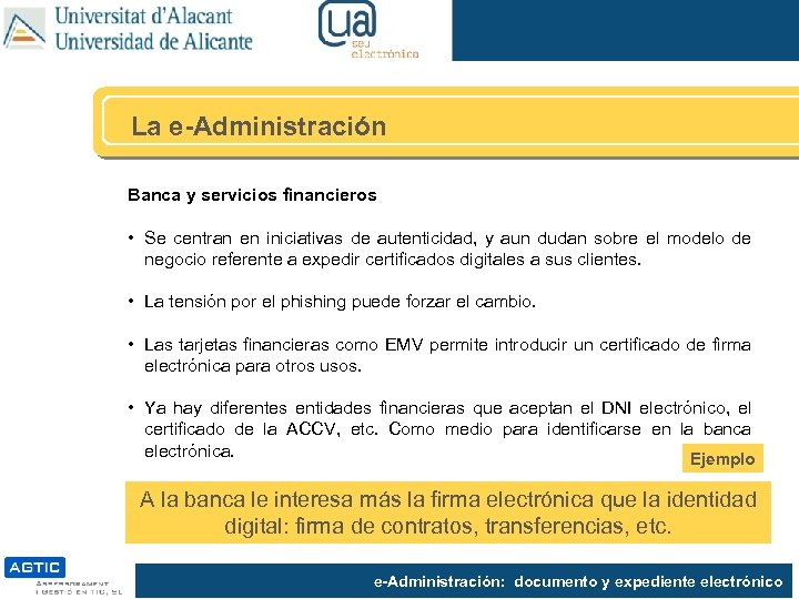 La e-Administración Banca y servicios financieros • Se centran en iniciativas de autenticidad, y