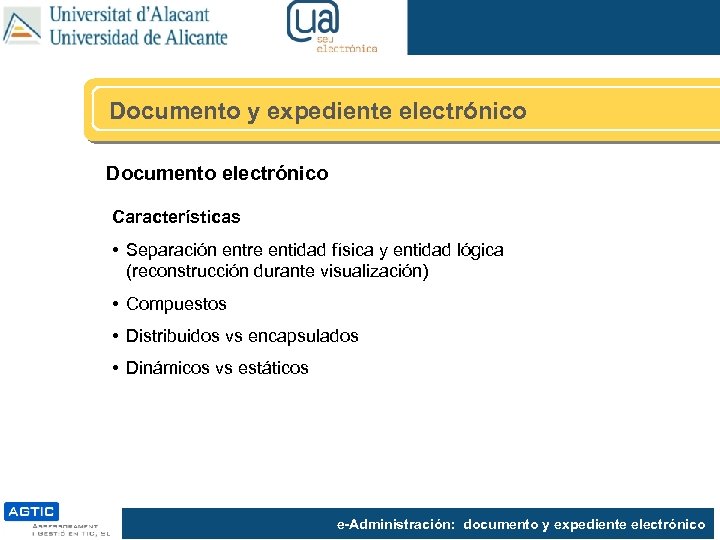 Documento y expediente electrónico Documento electrónico Características • Separación entre entidad física y entidad