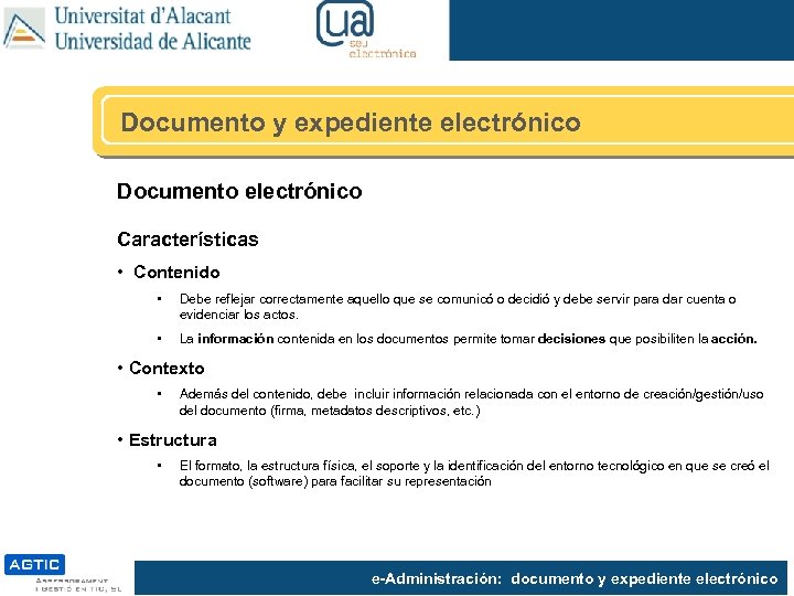 Documento y expediente electrónico Documento electrónico Características • Contenido • Debe reflejar correctamente aquello