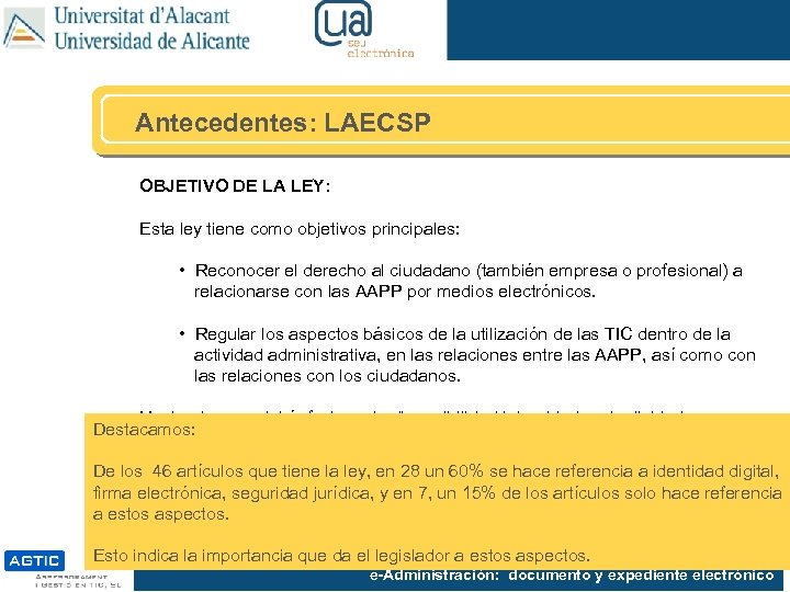 Antecedentes: LAECSP OBJETIVO DE LA LEY: Esta ley tiene como objetivos principales: • Reconocer