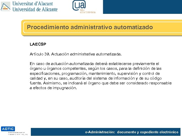 Procedimiento administrativo automatizado LAECSP Artículo 39. Actuación administrativa automatizada. En caso de actuación automatizada