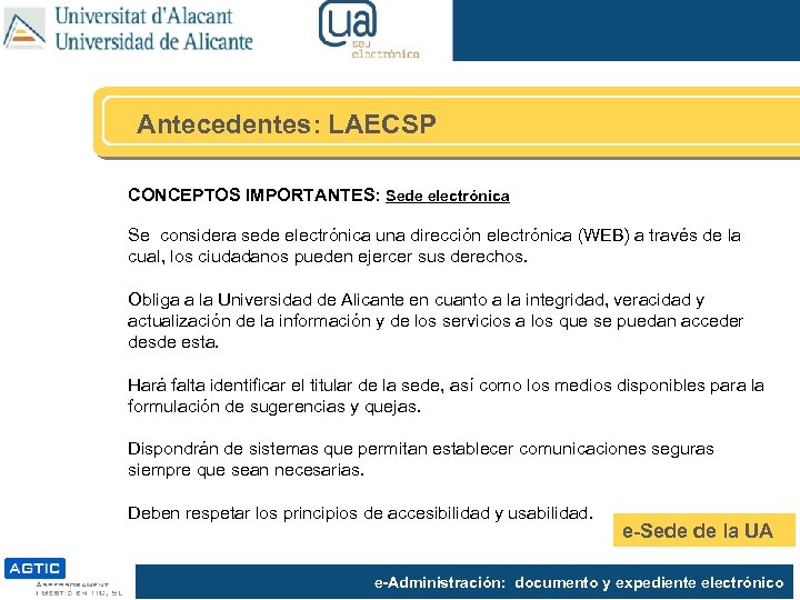 Antecedentes: LAECSP CONCEPTOS IMPORTANTES: Sede electrónica Se considera sede electrónica una dirección electrónica (WEB)