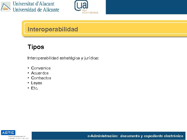 Interoperabilidad Tipos Interoperabilidad estratégica y jurídica: • • • Convenios Acuerdos Contractos Leyes Etc.