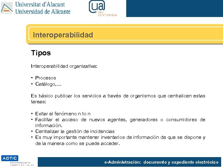 Interoperabilidad Tipos Interoperabilidad organizativa: • Procesos • Catálogo, … Es básico publicar los servicios