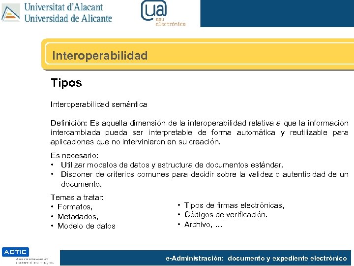 Interoperabilidad Tipos Interoperabilidad semántica Definición: Es aquella dimensión de la interoperabilidad relativa a que