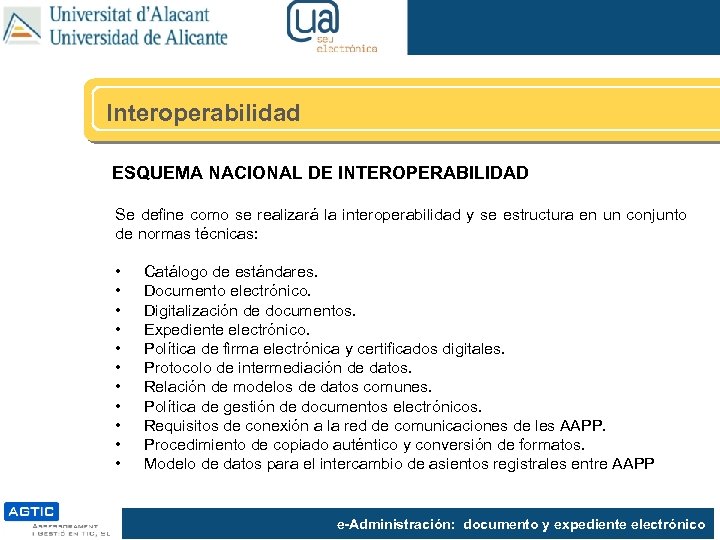 Interoperabilidad ESQUEMA NACIONAL DE INTEROPERABILIDAD Se define como se realizará la interoperabilidad y se