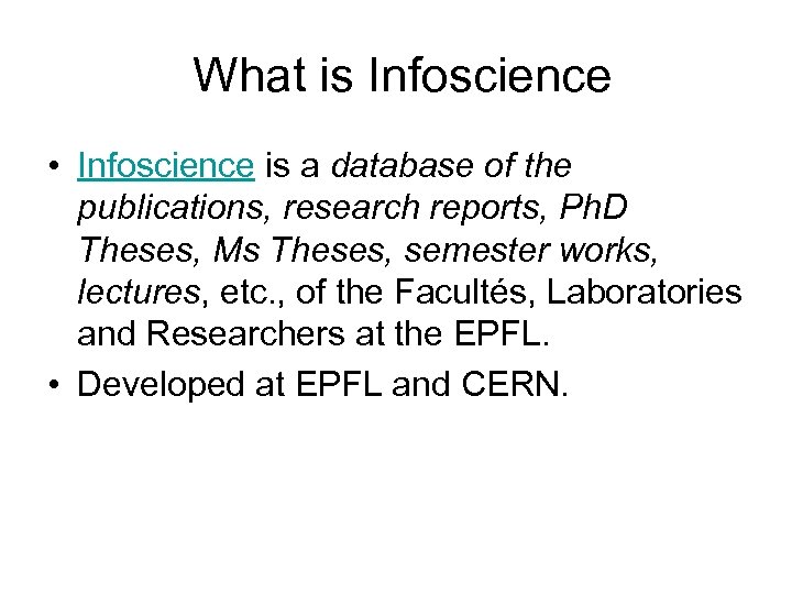  What is Infoscience • Infoscience is a database of the publications, research reports,