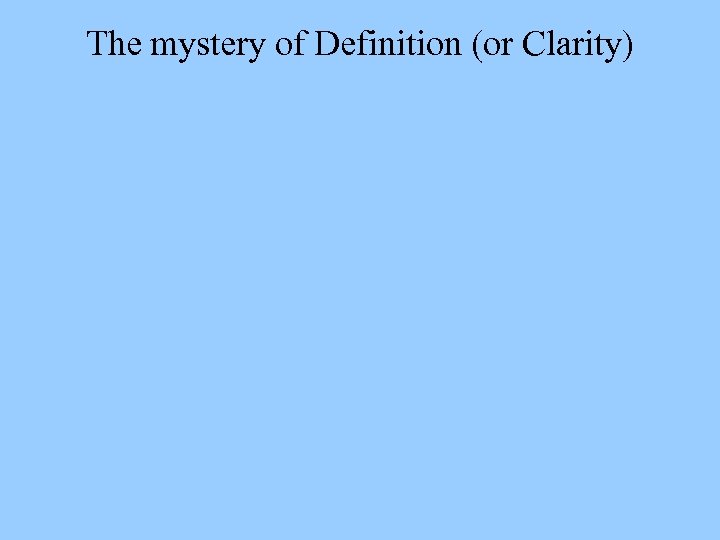 The mystery of Definition (or Clarity) 