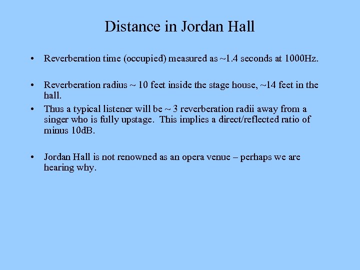 Distance in Jordan Hall • Reverberation time (occupied) measured as ~1. 4 seconds at