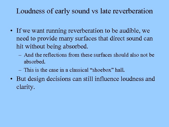 Loudness of early sound vs late reverberation • If we want running reverberation to