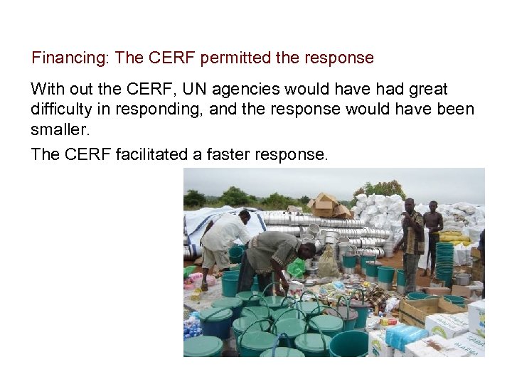 Financing: The CERF permitted the response With out the CERF, UN agencies would have