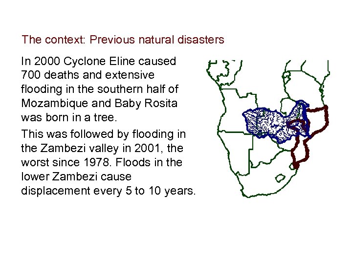 The context: Previous natural disasters In 2000 Cyclone Eline caused 700 deaths and extensive