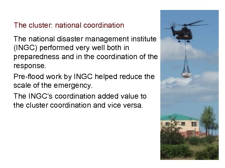 The cluster: national coordination The national disaster management institute (INGC) performed very well both