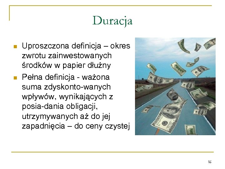 Duracja n n Uproszczona definicja – okres zwrotu zainwestowanych środków w papier dłużny Pełna