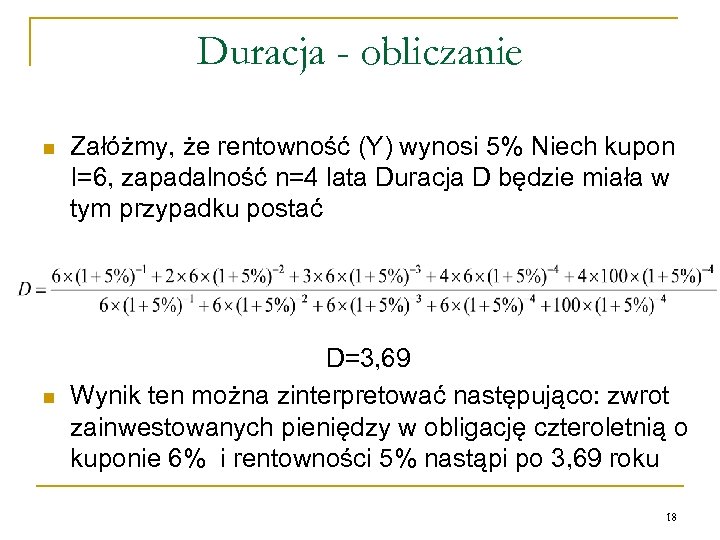 Duracja - obliczanie n n Załóżmy, że rentowność (Y) wynosi 5% Niech kupon I=6,