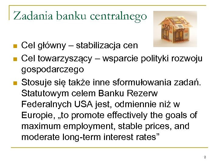 Zadania banku centralnego n n n Cel główny – stabilizacja cen Cel towarzyszący –