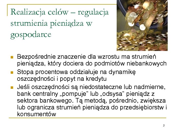 Realizacja celów – regulacja strumienia pieniądza w gospodarce n n n Bezpośrednie znaczenie dla