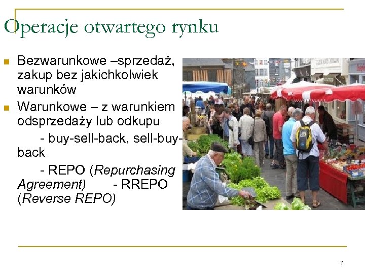Operacje otwartego rynku n n Bezwarunkowe –sprzedaż, zakup bez jakichkolwiek warunków Warunkowe – z