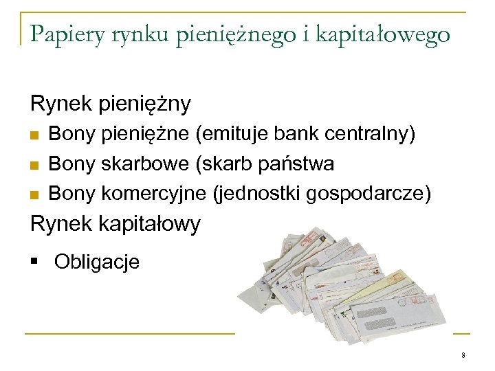 Papiery rynku pieniężnego i kapitałowego Rynek pieniężny n n n Bony pieniężne (emituje bank
