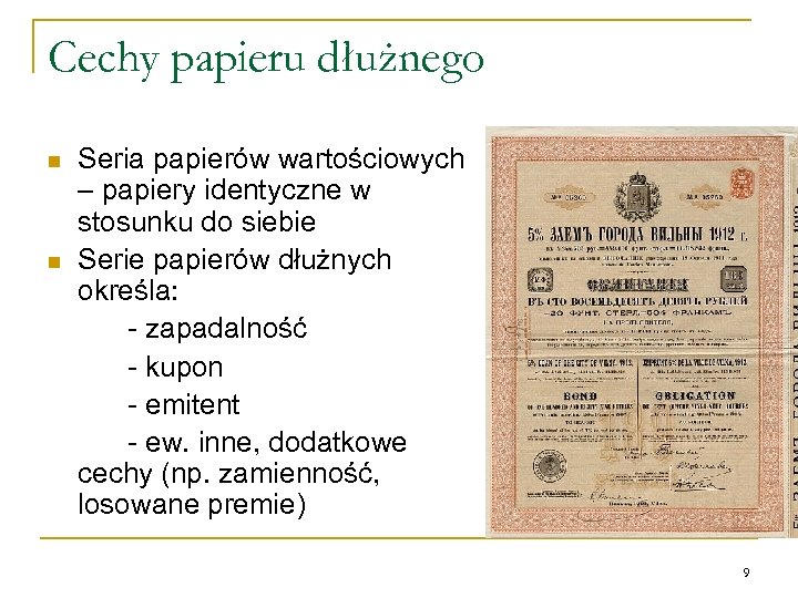 Cechy papieru dłużnego n n Seria papierów wartościowych – papiery identyczne w stosunku do