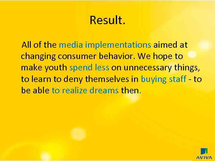 Result. All of the media implementations aimed at changing consumer behavior. We hope to