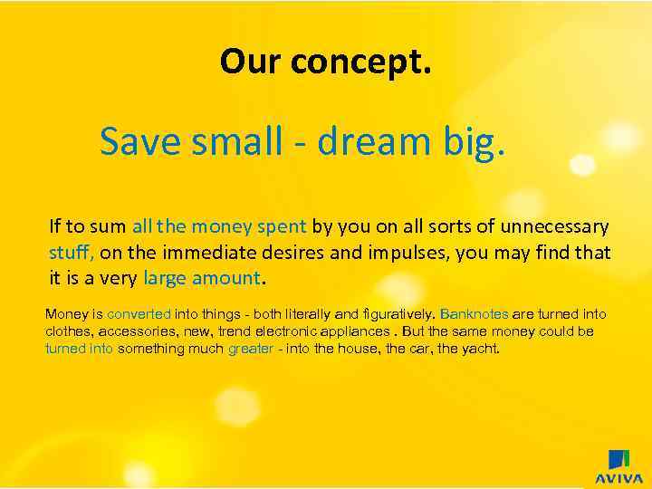 Our concept. Save small - dream big. If to sum all the money spent