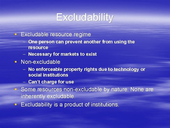 Excludability § Excludable resource regime – One person can prevent another from using the