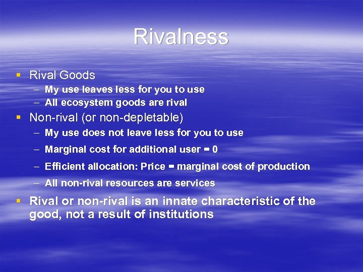 Rivalness § Rival Goods – My use leaves less for you to use –