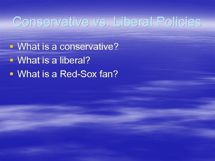 Conservative vs. Liberal Policies § § § What is a conservative? What is a