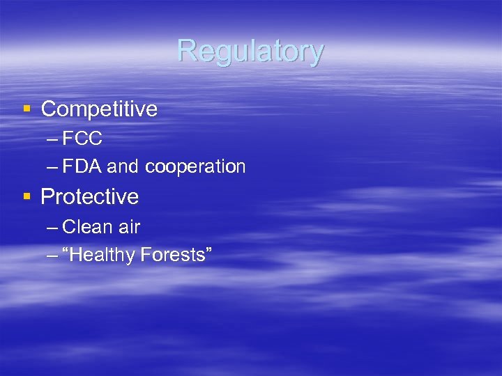 Regulatory § Competitive – FCC – FDA and cooperation § Protective – Clean air