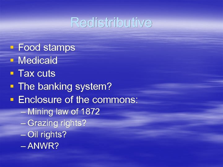 Redistributive § § § Food stamps Medicaid Tax cuts The banking system? Enclosure of