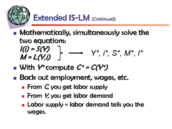 Extended IS-LM (Continued) n Mathematically, simultaneously solve the two equations: n I(i) = S(Y)