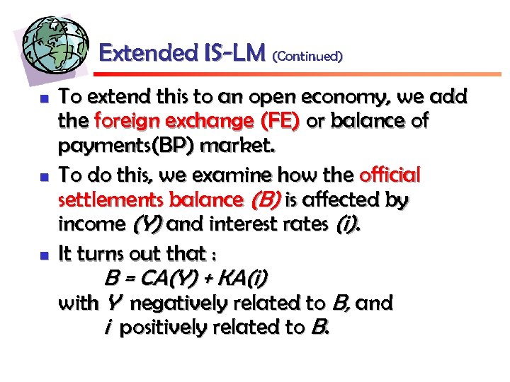 Extended IS-LM (Continued) n n n To extend this to an open economy, we