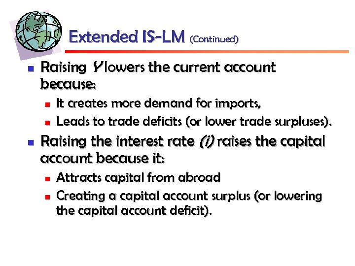 Extended IS-LM (Continued) n Raising Y lowers the current account because: n n n