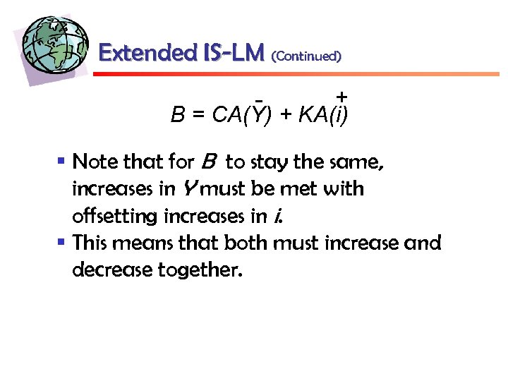 Extended IS-LM (Continued) + B = CA(Y) + KA(i) - § Note that for
