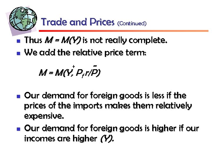 Trade and Prices (Continued) n n Thus M = M(Y) is not really complete.