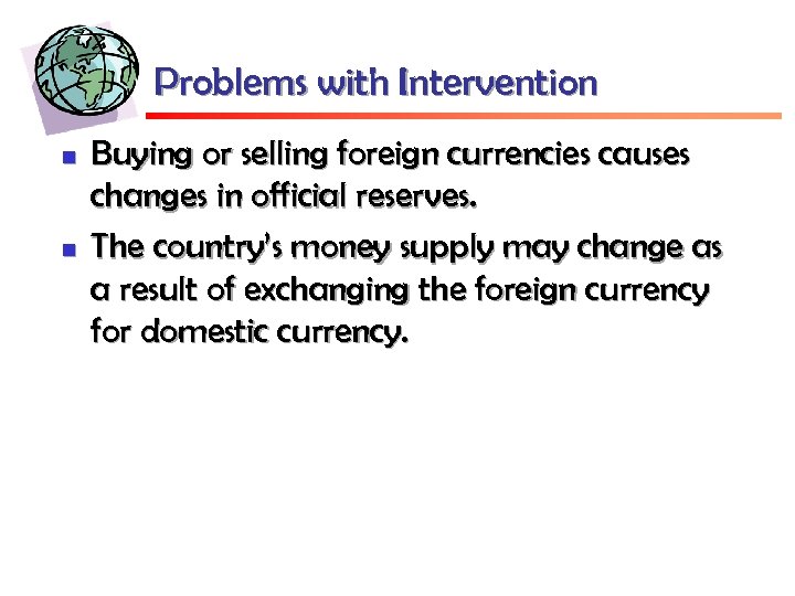 Problems with Intervention n n Buying or selling foreign currencies causes changes in official