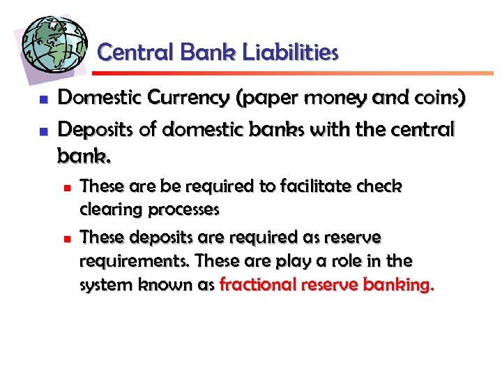 Central Bank Liabilities n n Domestic Currency (paper money and coins) Deposits of domestic