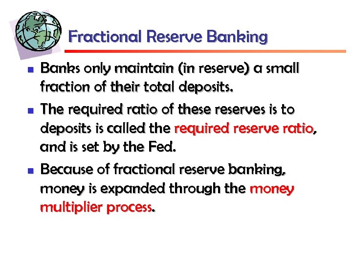Fractional Reserve Banking n n n Banks only maintain (in reserve) a small fraction